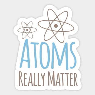 Atoms Really Matter Sticker